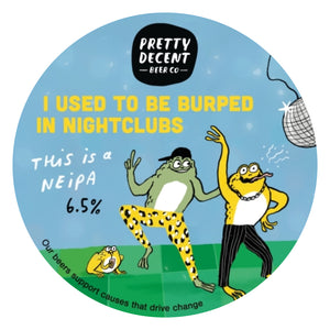 Pretty Decent: I Used To Be Burped In Nightclubs